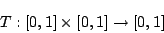 \begin{displaymath}    
T : [0,1] \times [0,1] \rightarrow [0,1]    
\end{displaymath}