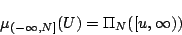 \begin{displaymath} 
\mu_{(-\infty,N]}(U)=\Pi_N([u,\infty)) 
\end{displaymath}